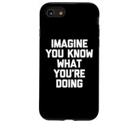 Imagine You Know What You're Doing T-Shirt divertente sarcastica Custodia per iPhone SE (2020) / 7/8
