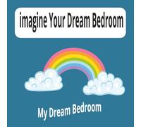 Imagine Your Dream Bedroom: Calming Children’s Sleep Story, Activity Book, with Colourful Illustrations and Prompts to Spark Imagination, Relaxation, ... Portable Size. For Gift, Home and Holidays
