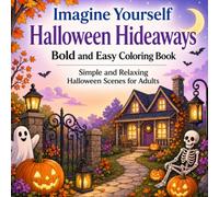 Imagine Yourself Halloween Hideaways Bold and Easy Coloring Book: Simple and Relaxing Halloween Scenes for Adults
