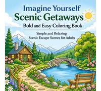 Imagine Yourself Scenic Getaways Bold and Easy Coloring Book: Simple and Relaxing Scenic Landscape and Travel Escape Scenes for Adults