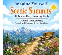 Imagine Yourself Scenic Summits Bold and Easy Coloring Book: Simple and Relaxing Mountain, Summit, and Overlook Scenes for Adults