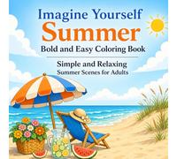 Imagine Yourself Summer Bold and Easy Coloring Book: Simple and Relaxing Summer Scenes for Adults