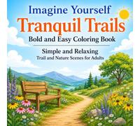 Imagine Yourself Tranquil Trails Bold and Easy Coloring Book: Simple and Relaxing Trail, Forest, Mountain, and Shoreline Scenes for Adults