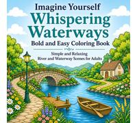 Imagine Yourself Whispering Waterways Bold and Easy Coloring Book: Simple and Relaxing River and Waterway Scenes for Adults