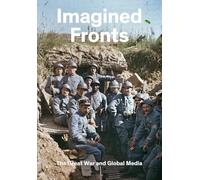 Imagined Fronts: The Great War and Global Media