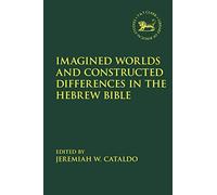 Imagined Worlds and Constructed Differences in the Hebrew Bible