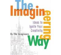 Imagineering Way: Ideas to Ignite Your Creativity