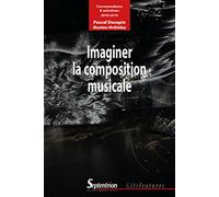 Imaginer la composition musicale: Correspondance et entretiens (2010-2016)