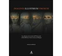 Imagines illustrium virorum. La collezione dei ritratti dell'università e della biblioteca universitaria di Bologna