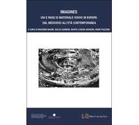 Imagines. Usi e riusi di materiale visivo in Europa dal Medioevo all'Età contemporanea. Ediz. illustrata