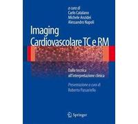 Imaging cardiovascolare TC e RM. Dalla tecnica all'interpretazione clinica