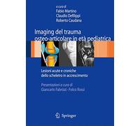 Imaging del trauma osteo-articolare in età pediatrica – Lesioni acute e croniche – Springer Verlag