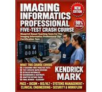 IMAGING INFORMATICS PROFESSIONAL FIVE-TEST CRASH COURSE: Blueprint-Based Teaching Tests For The Imaging Informatics Professional (Iip) Certification Test