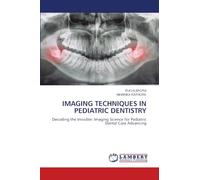 IMAGING TECHNIQUES IN PEDIATRIC DENTISTRY: Decoding the Invisible: Imaging Science for Pediatric Dental Care Advancing