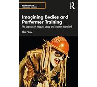 Imagining Bodies and Performer Training: The Legacies of Jacques Lecoq and Gaston Bachelard