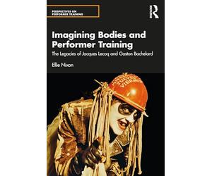 Imagining Bodies and Performer Training: The Legacies of Jacques Lecoq and Gaston Bachelard