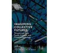 Imagining Collective Futures: Perspectives from Social, Cultural and Political Psychology