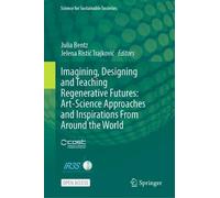 Imagining, Designing and Teaching Regenerative Futures: Art-science Approaches and Inspirations from Around the World
