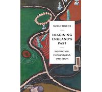 Imagining England's Past: Inspiration, Enchantment, Obsession