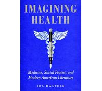 Imagining Health: Medicine, Social Protest, and Modern American Literature