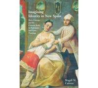 Imagining Identity in New Spain: Race - Carrera Magali M.