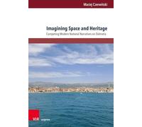 Imagining Space and Heritage: Competing Modern National Narratives on Dalmatia: Band 016