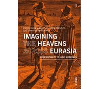 Imagining the heavens across Eurasia. From antiquity to early mod
