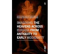 Imagining the heavens across Eurasia. From antiquity to early modernity