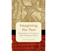 Imagining the Past: Historical Fiction in New Kingdom Egypt