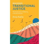 Imagining Transitional Justice: The Construction of Meaning in the Arts and Law