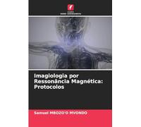 Imagiologia por Ressonância Magnética: Protocolos