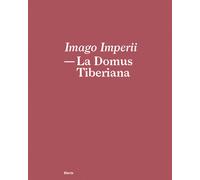 Imago Imperii. La Domus Tiberiana. Ediz. Italiana E Inglese - - 2023