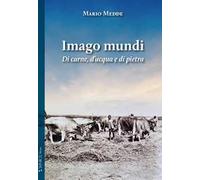 Imago mundi. Di carne, d'acqua e di pietra