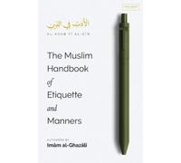 Imam Al-Ghazali The Muslim Handbook of Etiquette and Manners (Tascabile)