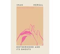 Iman Mersal Motherhood and Its Ghosts (Tascabile) Undelivered Lectures