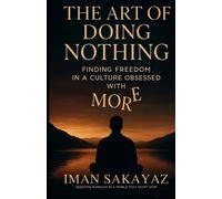 Iman Sakayaz The Art of Doing Nothing (Tascabile)