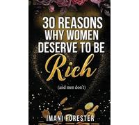Imani Forester 30 Reasons Why Women Deserve to Be Rich (and men don' (Tascabile)