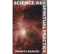 Imants Barušs Science as a Spiritual Practice (Tascabile)