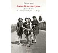 Imbandivano con poco Anna e le altre. La cucina al tempo delle casalinghe