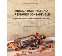 Imbarcazioni in legno. Il restauro consapevole. Progettare e realizzare un intervento efficace. Nuova ediz.