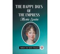 Imbert De Saint- The Happy Days of the Empress Marie Louise (Edition (Tascabile)