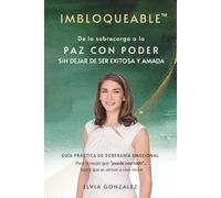 Imbloqueable: De la Sobrecarga a la Paz con Poder sin dejar de ser Exitosa y Amada