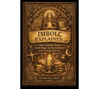 Imbolc Explained: Pagan Traditions, Brigid, Candle Magic, and Sacred Renewal at the Turning of the Year