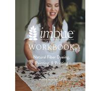 Imbue Natural Fabric Dyeing Workbook: Natural Fiber Dyeing, Painting, & Printing
