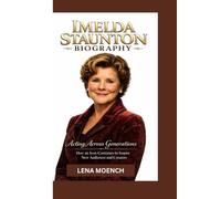IMELDA STAUNTON BIOGRAPHY: Acting Across Generations How an Icon Continues to Inspire New Audiences and Creators