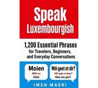 Imen Magri Speak Luxembourgish: 1,200 Essential Phrases for Traveler (Tascabile)