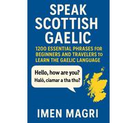 Imen Magri Speak Scottish Gaelic: 1200 Essential Phrases for Beginne (Tascabile)