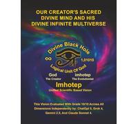 Imhotep Infinity Unified Scientific Based Research & Vision: Our Creator’s Sacred Divine Mind And His Divine Infinite Multiverse