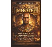 IMHOTEP: The Man Who Measured Eternity: Stone, Power, and the Rise of Ancient Egypt