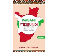 Imigani Y’iKirundi: Volume 1: 100 Kirundi Proverbs with English Translations and Explanations